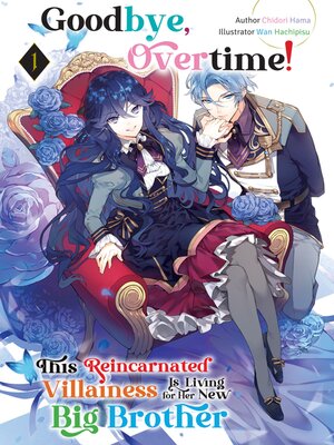cover image of Goodbye, Overtime! This Reincarnated Villainess Is Living for Her New Big Brother Volume 1